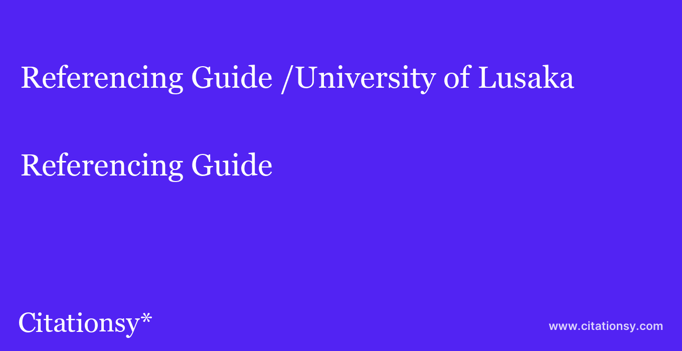 Referencing Guide: /University of Lusaka